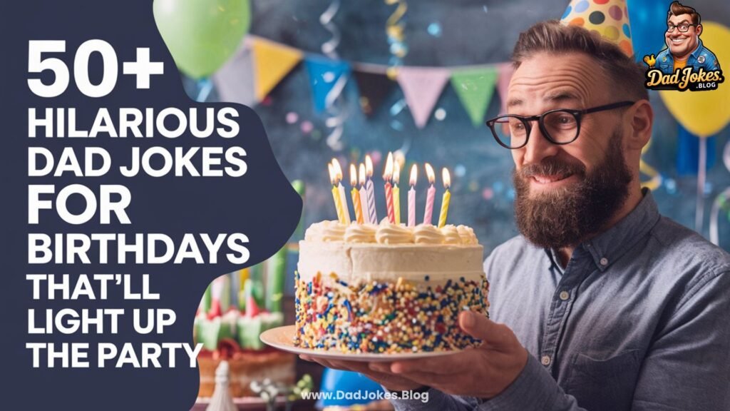 50+ Hilarious Dad Jokes for Birthdays