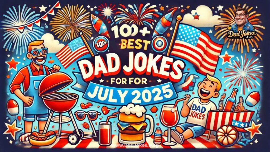 100+ Best Dad Jokes for July 2025