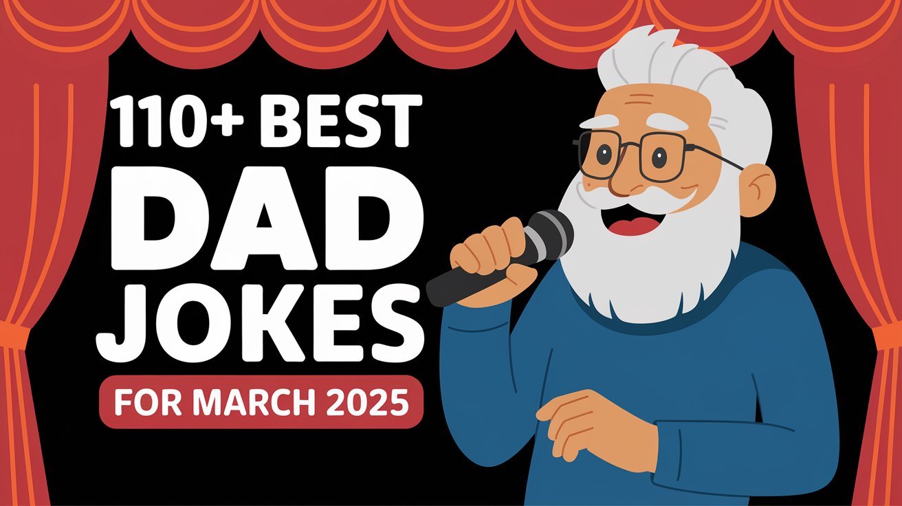 110+ Best Dad Jokes for March 2025 That’ll Leave You in Tears