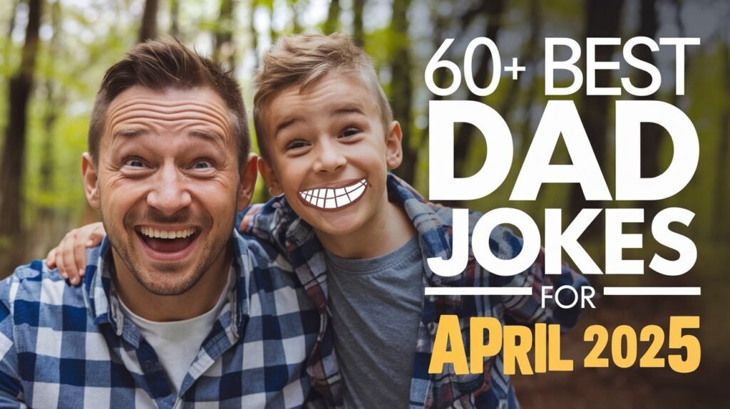 60+ Best Dad Jokes for April 2025